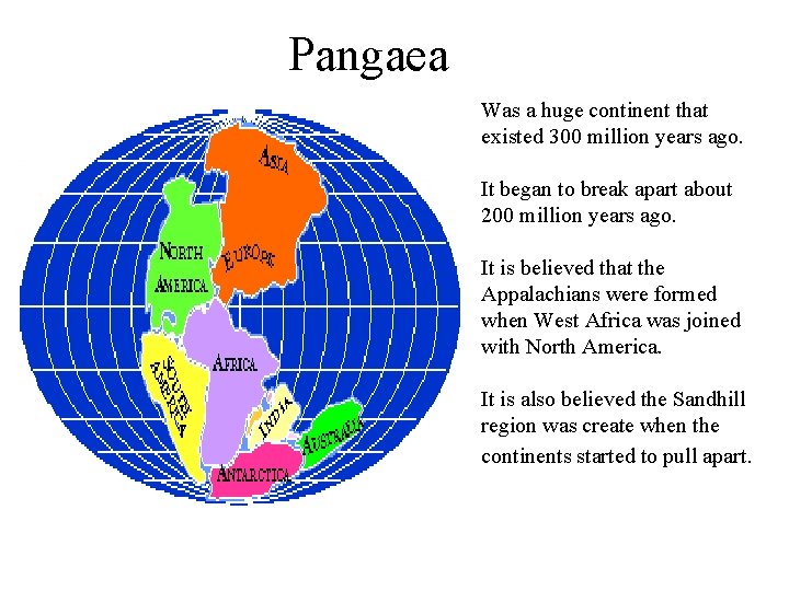 Pangaea Was a huge continent that existed 300 million years ago. It began to