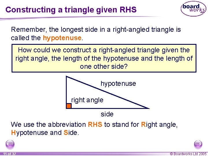 Constructing a triangle given RHS Remember, the longest side in a right-angled triangle is