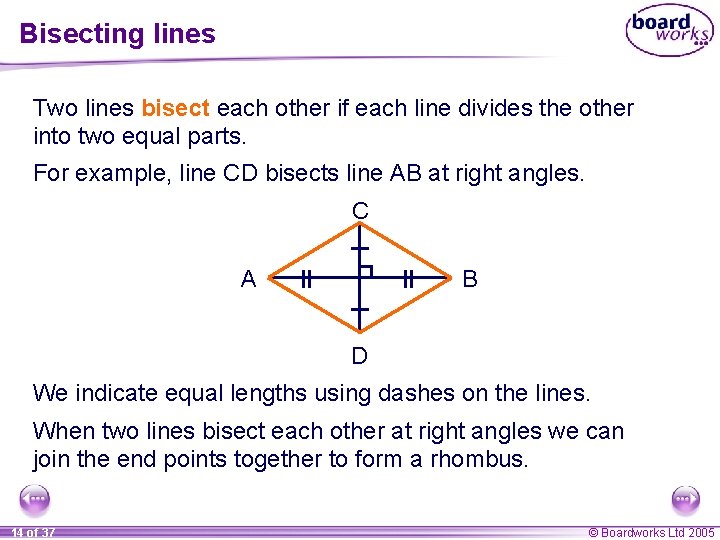 Bisecting lines Two lines bisect each other if each line divides the other into