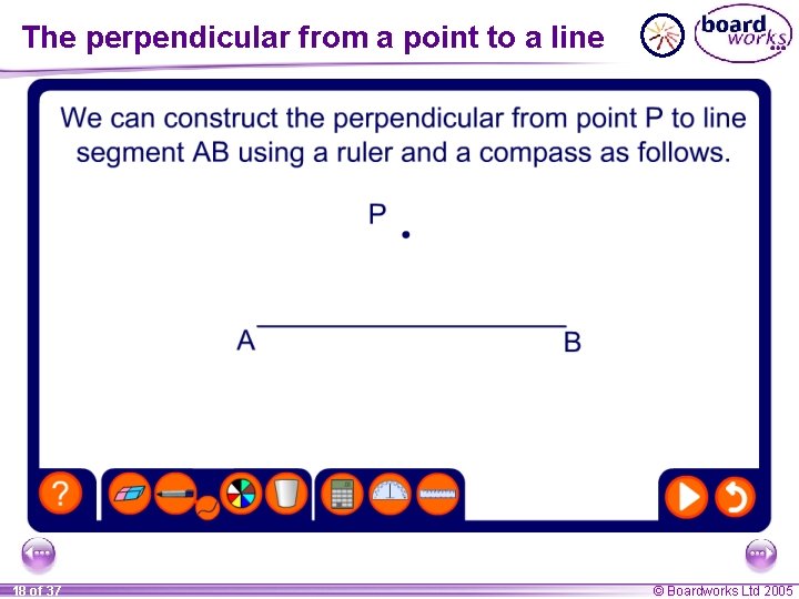 The perpendicular from a point to a line 18 of 37 © Boardworks Ltd