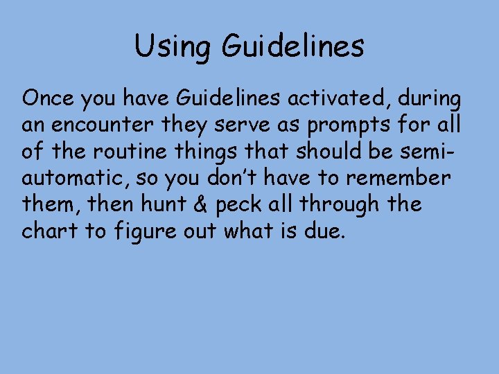 Using Guidelines Once you have Guidelines activated, during an encounter they serve as prompts