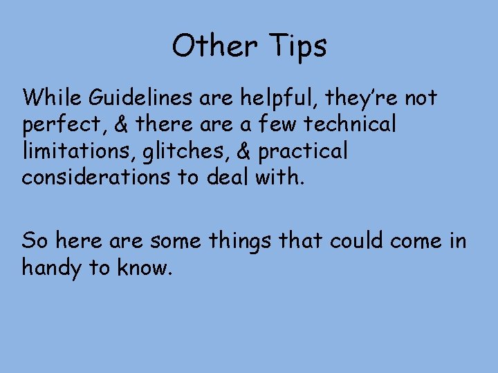 Other Tips While Guidelines are helpful, they’re not perfect, & there a few technical