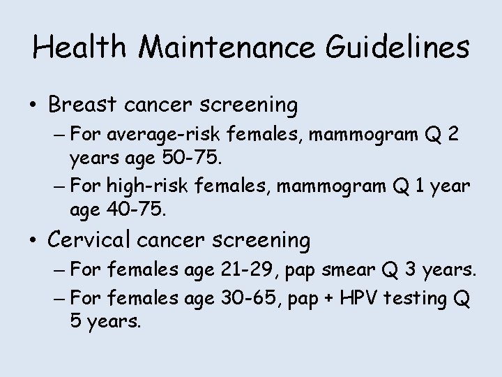 Health Maintenance Guidelines • Breast cancer screening – For average-risk females, mammogram Q 2