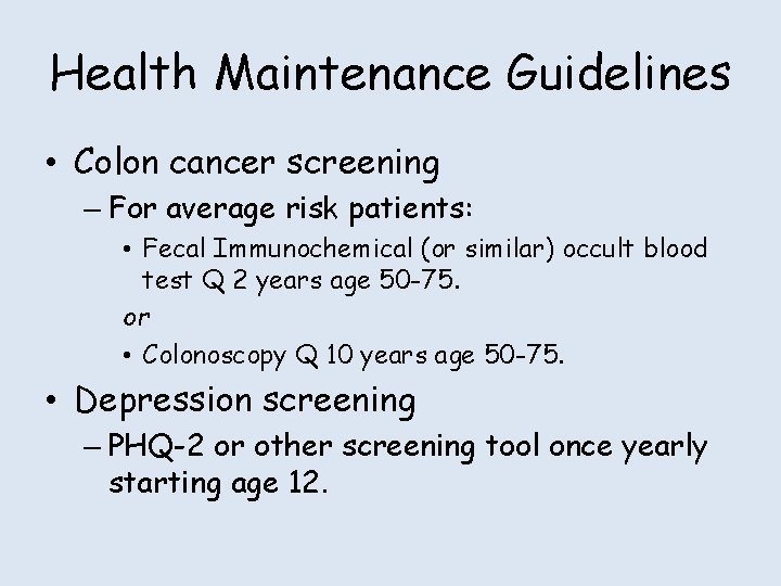 Health Maintenance Guidelines • Colon cancer screening – For average risk patients: • Fecal