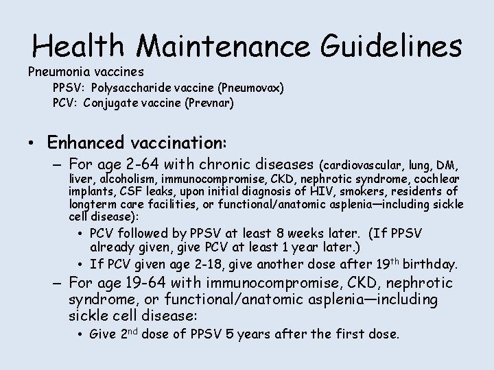 Health Maintenance Guidelines Pneumonia vaccines PPSV: Polysaccharide vaccine (Pneumovax) PCV: Conjugate vaccine (Prevnar) •