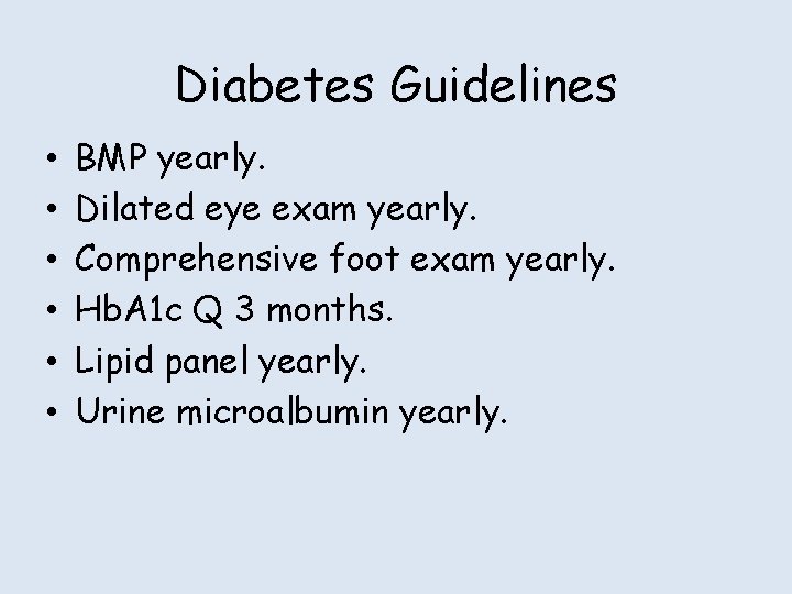 Diabetes Guidelines • • • BMP yearly. Dilated eye exam yearly. Comprehensive foot exam