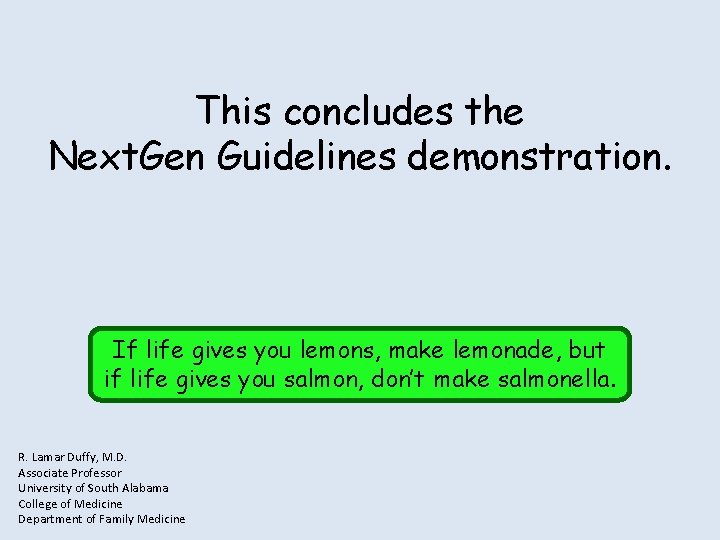 This concludes the Next. Gen Guidelines demonstration. If life gives you lemons, make lemonade,