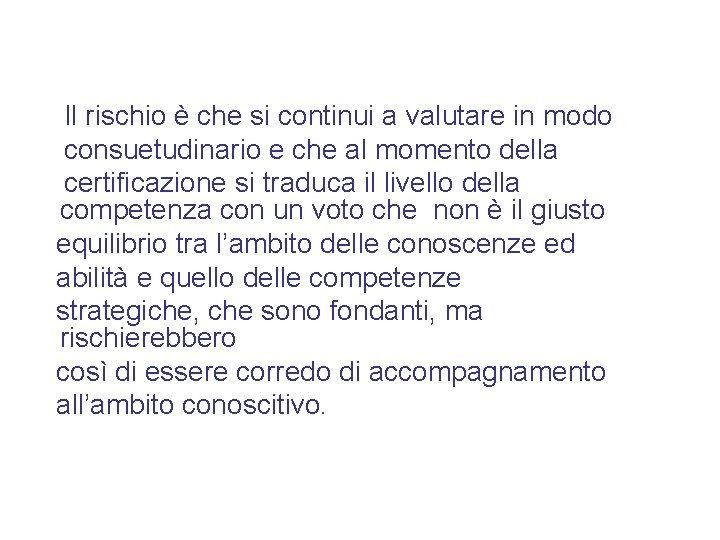 Il rischio è che si continui a valutare in modo consuetudinario e che al