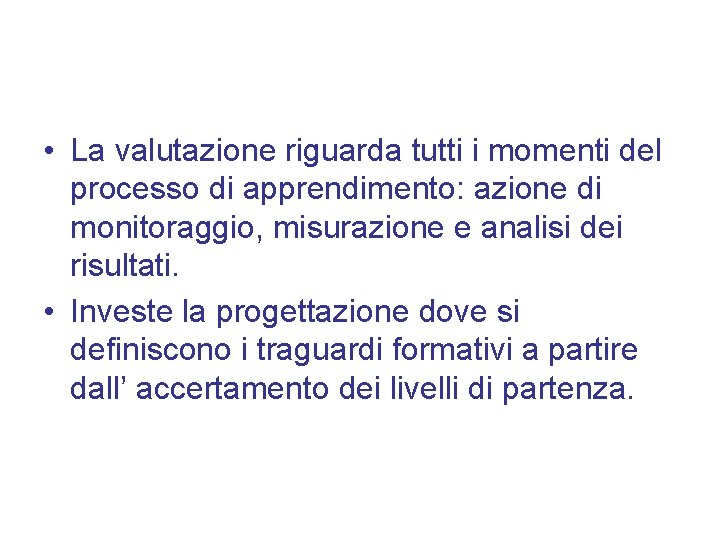  • La valutazione riguarda tutti i momenti del processo di apprendimento: azione di