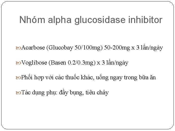 Nhóm alpha glucosidase inhibitor Acarbose (Glucobay 50/100 mg) 50 -200 mg x 3 lần/ngày