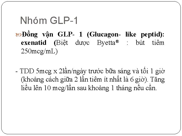 Nhóm GLP-1 Đồng vận GLP- 1 (Glucagon- like peptid): exenatid (Biệt dược Byetta® :