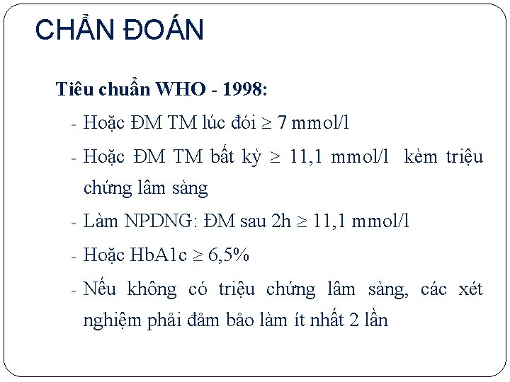 CHẨN ĐOÁN Tiêu chuẩn WHO - 1998: - Hoặc ĐM TM lúc đói 7