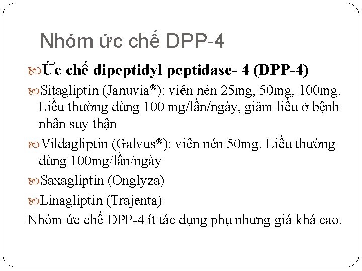 Nhóm ức chế DPP-4 Ức chế dipeptidyl peptidase- 4 (DPP-4) Sitagliptin (Januvia®): viên nén