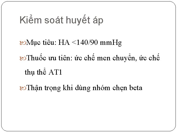 Kiểm soát huyết áp Mục tiêu: HA <140/90 mm. Hg Thuốc ưu tiên: ức