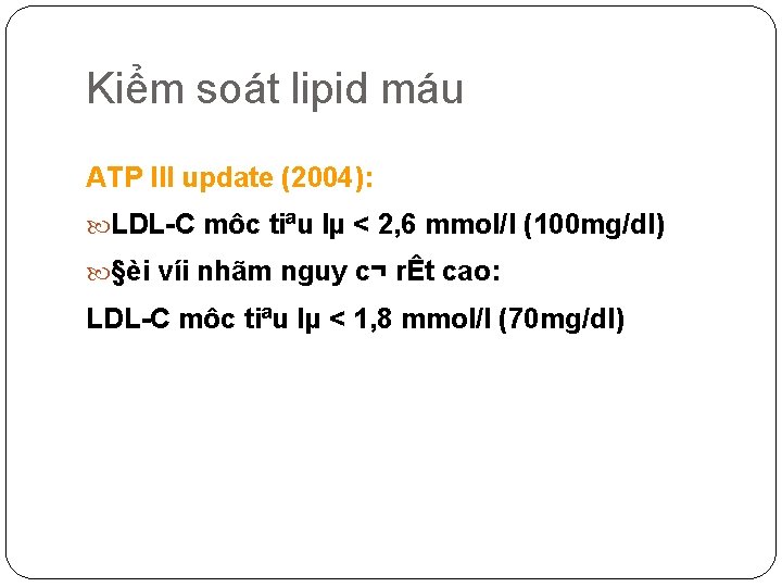 Kiểm soát lipid máu ATP III update (2004): LDL C môc tiªu lµ <