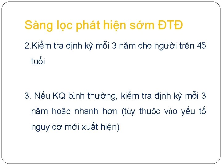 Sàng lọc phát hiện sớm ĐTĐ 2. Kiểm tra định kỳ mỗi 3 năm