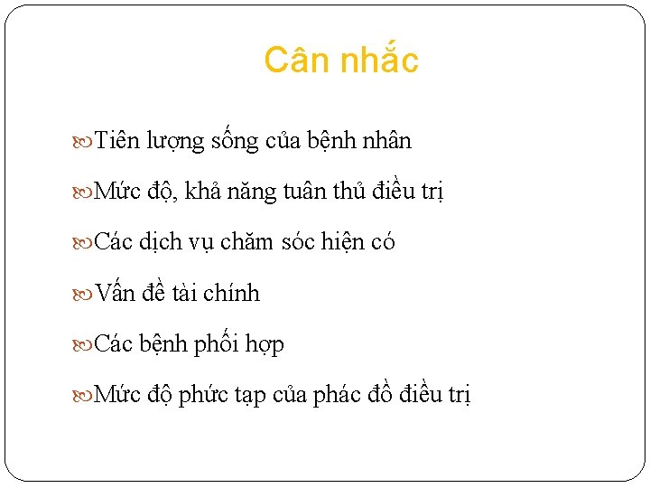 Cân nhắc Tiên lượng sống của bệnh nhân Mức độ, khả năng tuân thủ