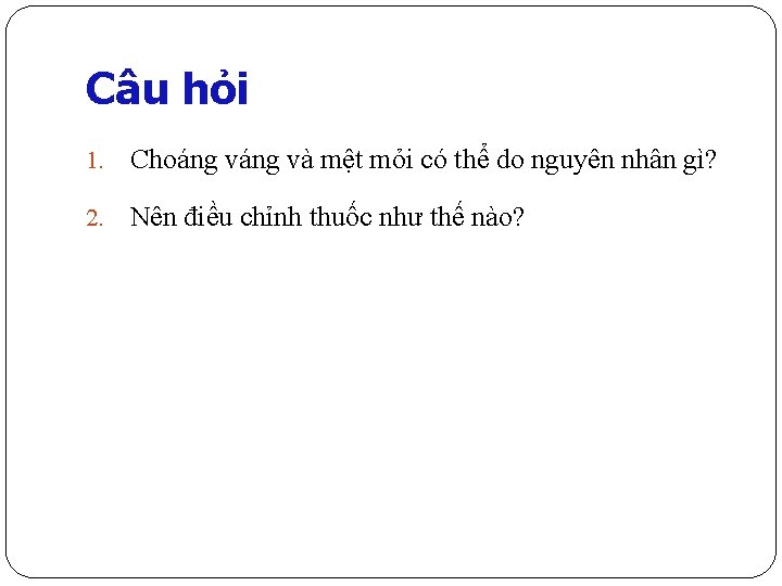 Câu hỏi 1. Choáng và mệt mỏi có thể do nguyên nhân gì? 2.