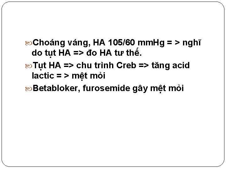  Choáng váng, HA 105/60 mm. Hg = > nghĩ do tụt HA =>