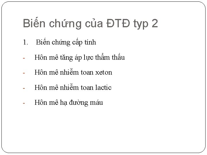 Biến chứng của ĐTĐ typ 2 1. Biến chứng cấp tính - Hôn mê