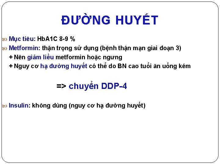 ĐƯỜNG HUYẾT Mục tiêu: Hb. A 1 C 8 9 % Metformin: thận trọng