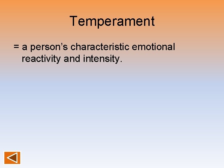 Temperament = a person’s characteristic emotional reactivity and intensity. 