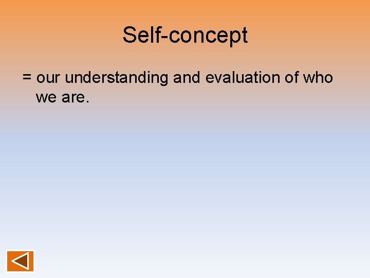 Self-concept = our understanding and evaluation of who we are. 