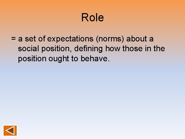 Role = a set of expectations (norms) about a social position, defining how those