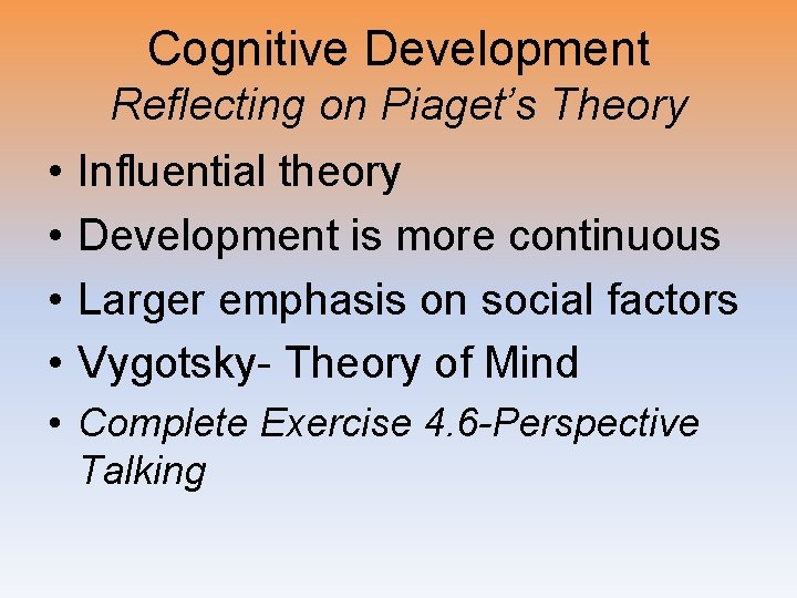 Cognitive Development Reflecting on Piaget’s Theory • • Influential theory Development is more continuous