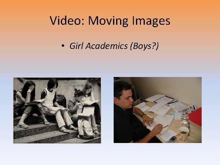 Video: Moving Images • Girl Academics (Boys? ) 