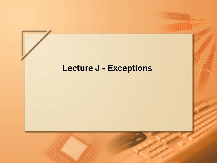 Lecture J - Exceptions Lecture J – The Java API Libraries Slide 1 of