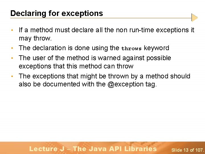 Declaring for exceptions • If a method must declare all the non run-time exceptions