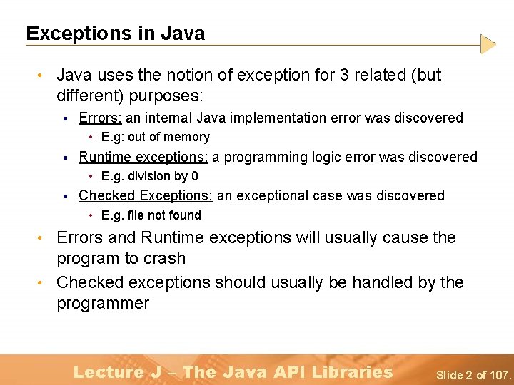 Exceptions in Java • Java uses the notion of exception for 3 related (but