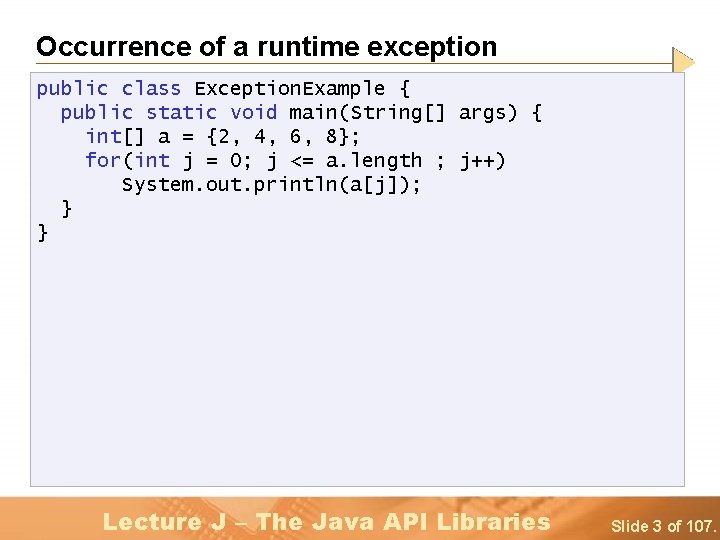 Occurrence of a runtime exception public class Exception. Example { public static void main(String[]
