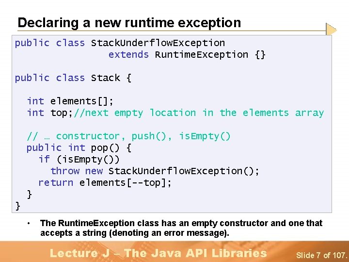 Declaring a new runtime exception public class Stack. Underflow. Exception extends Runtime. Exception {}