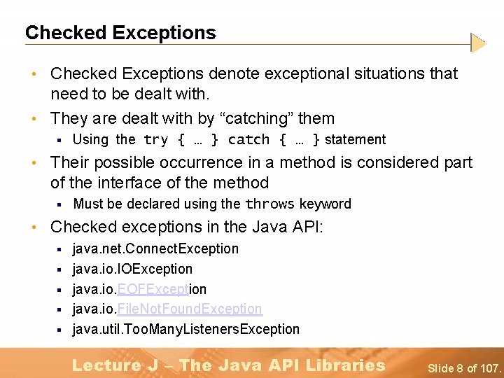 Checked Exceptions • Checked Exceptions denote exceptional situations that need to be dealt with.