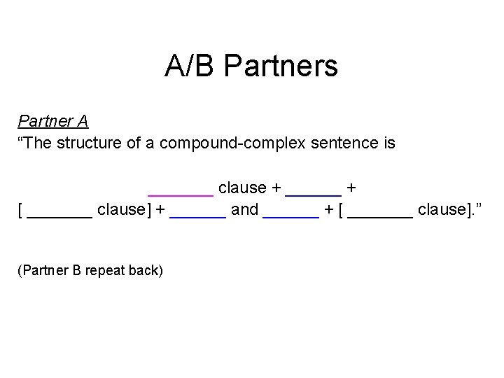 A/B Partners Partner A “The structure of a compound-complex sentence is _______ clause +