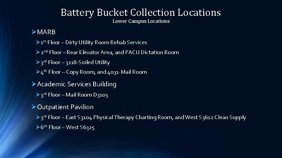 Battery Bucket Collection Locations Lower Campus Locations ØMARB Ø 1 st Floor – Dirty