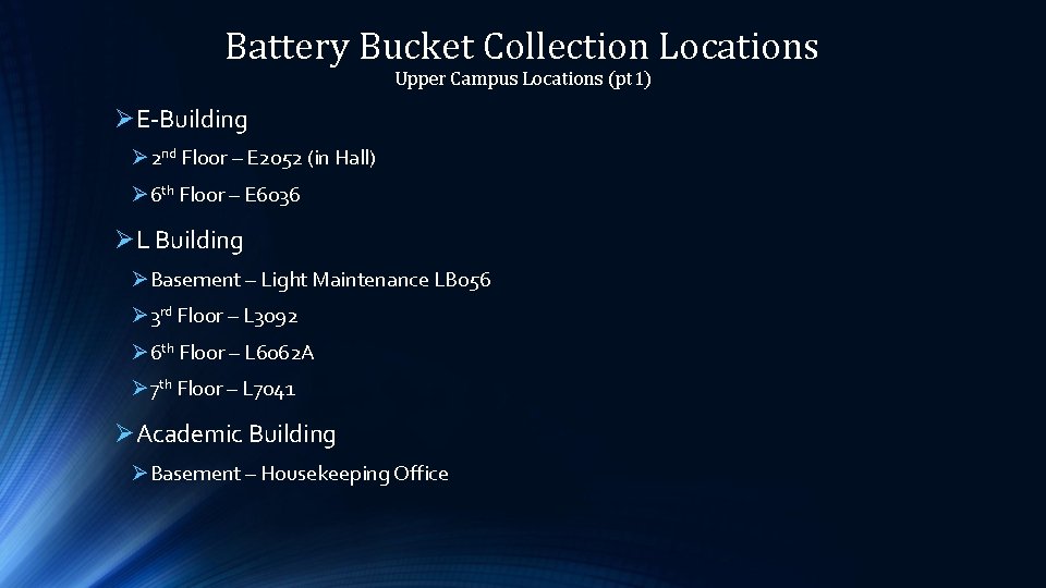 Battery Bucket Collection Locations Upper Campus Locations (pt 1) ØE-Building Ø 2 nd Floor