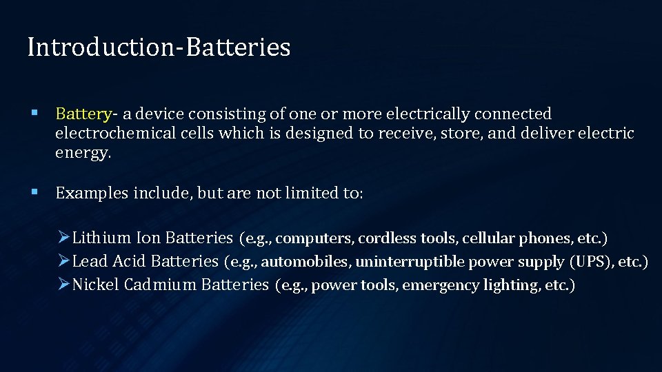 Introduction-Batteries § Battery- a device consisting of one or more electrically connected electrochemical cells