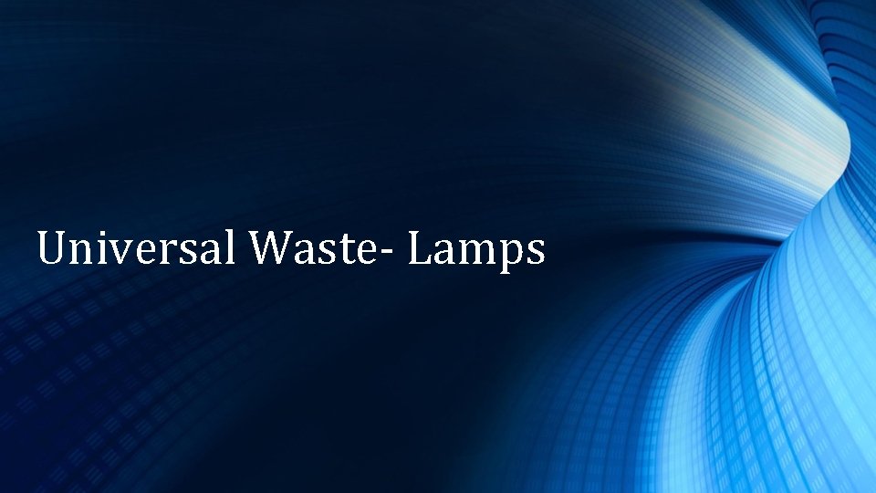 Universal Waste- Lamps 