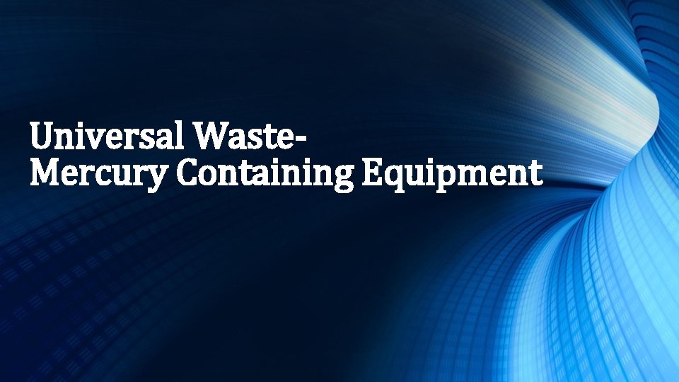 Universal Waste. Mercury Containing Equipment 