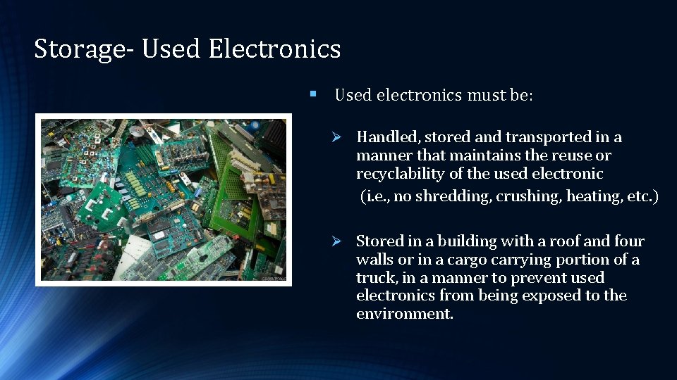 Storage- Used Electronics § Used electronics must be: Ø Handled, stored and transported in