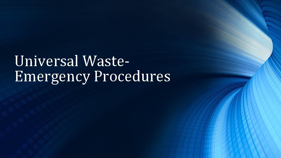 Universal Waste- Emergency Procedures 