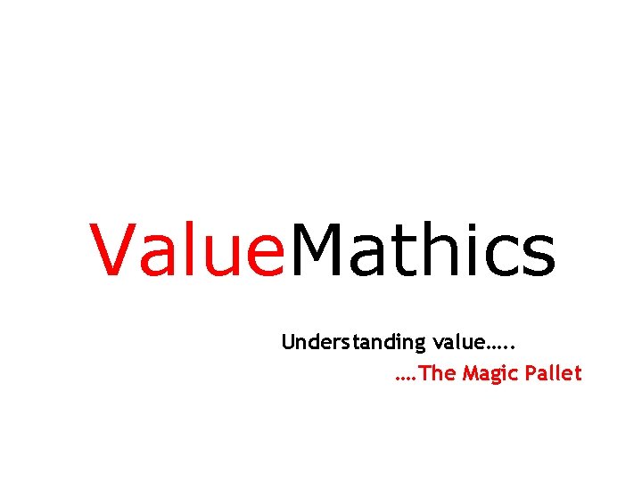 Value. Mathics Understanding value…. . …. The Magic Pallet 