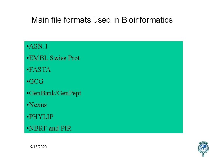 Main file formats used in Bioinformatics • ASN. 1 • EMBL Swiss Prot •