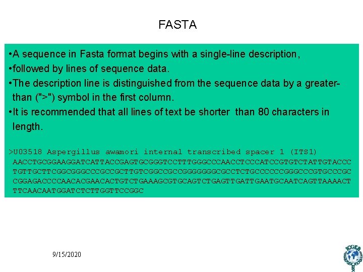 FASTA • A sequence in Fasta format begins with a single-line description, • followed