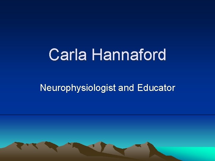 Carla Hannaford Neurophysiologist and Educator 