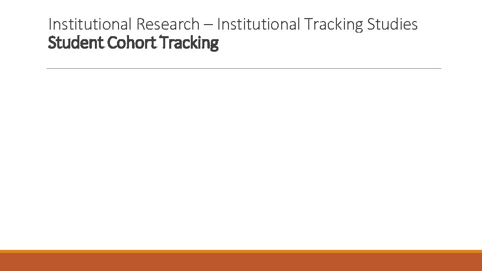 Institutional Research – Institutional Tracking Studies Student Cohort Tracking 