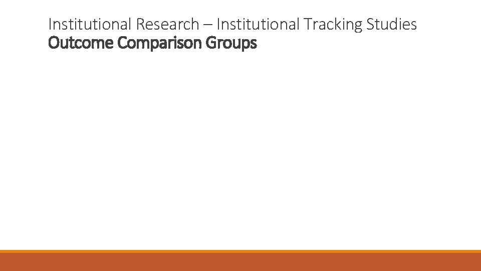 Institutional Research – Institutional Tracking Studies Outcome Comparison Groups 